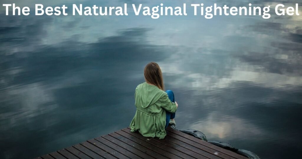 The Best Natural Vaginal Tightening Gel