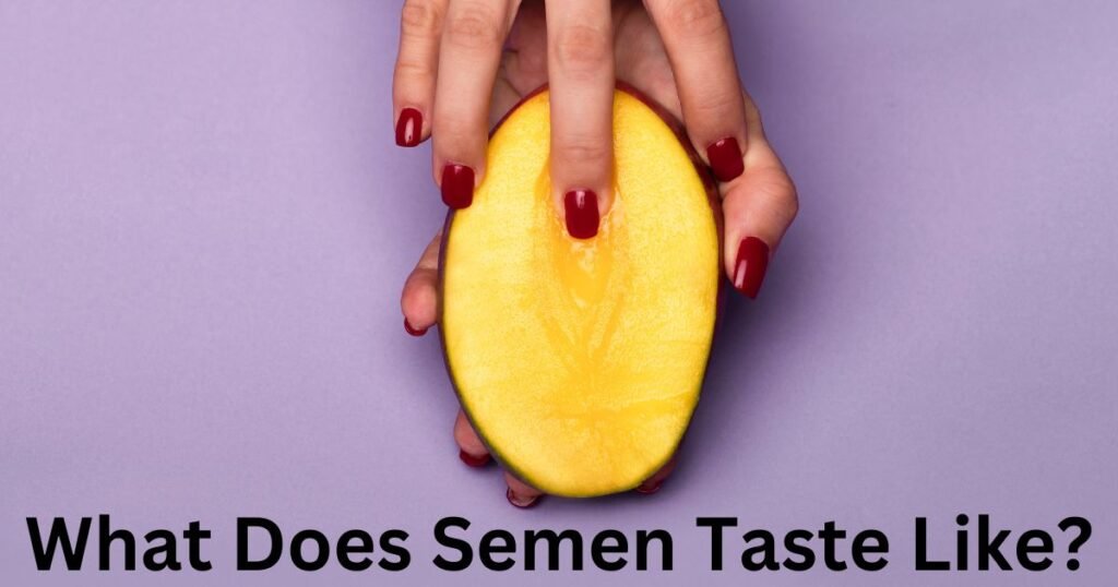 What Does Semen Taste Like?